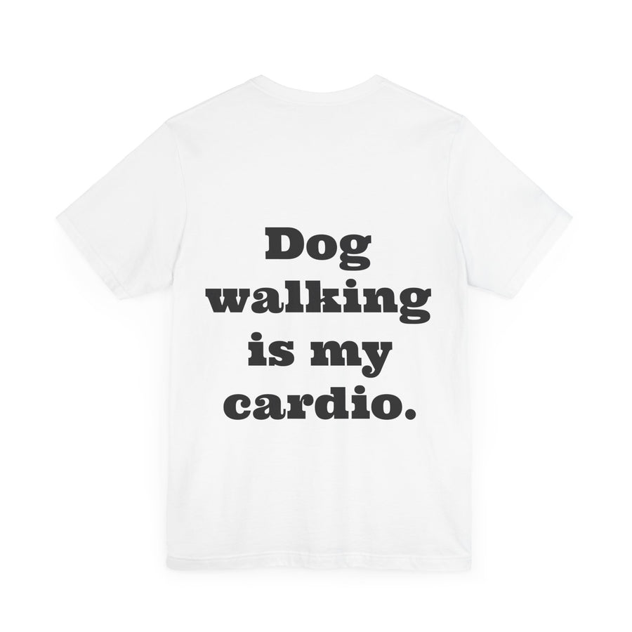 Unisex T-shirt "Dog Walking is my Cardio."