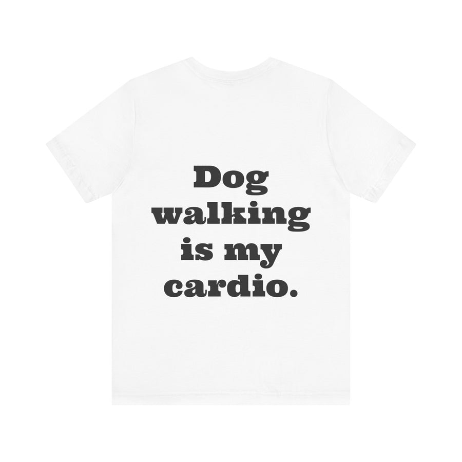 Unisex T-shirt "Dog Walking is my Cardio."