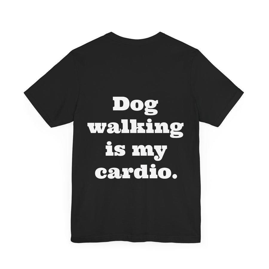 Unisex T-shirt "Dog Walking is my Cardio."