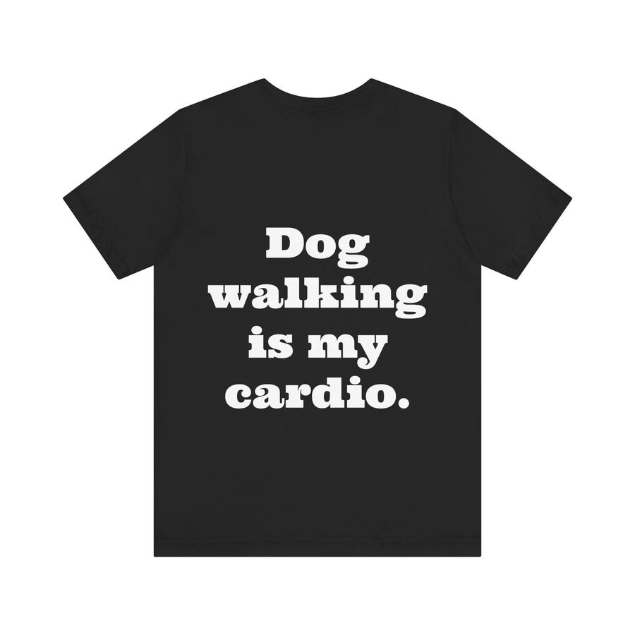 Unisex T-shirt "Dog Walking is my Cardio."