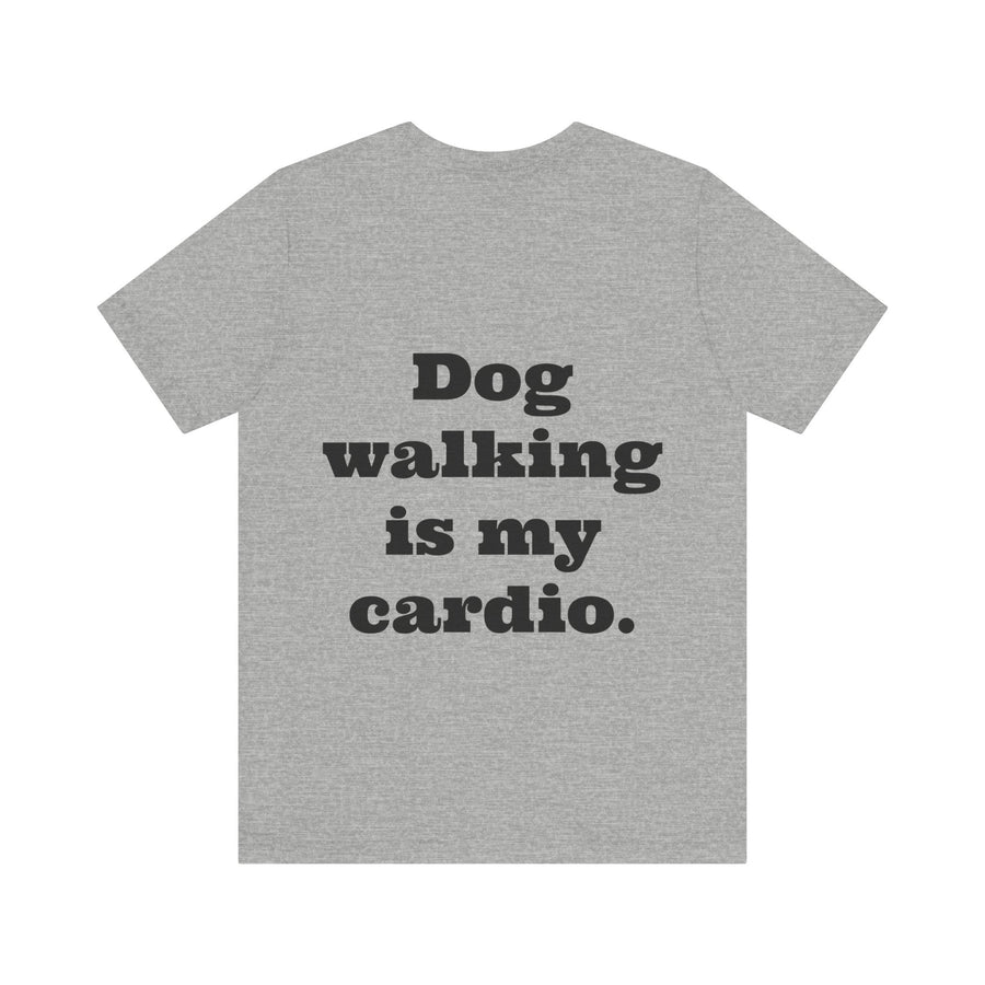 Unisex T-shirt "Dog Walking is my Cardio."