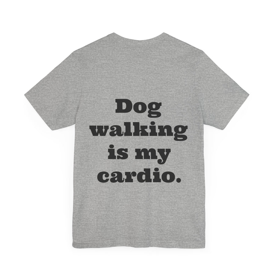 Unisex T-shirt "Dog Walking is my Cardio."